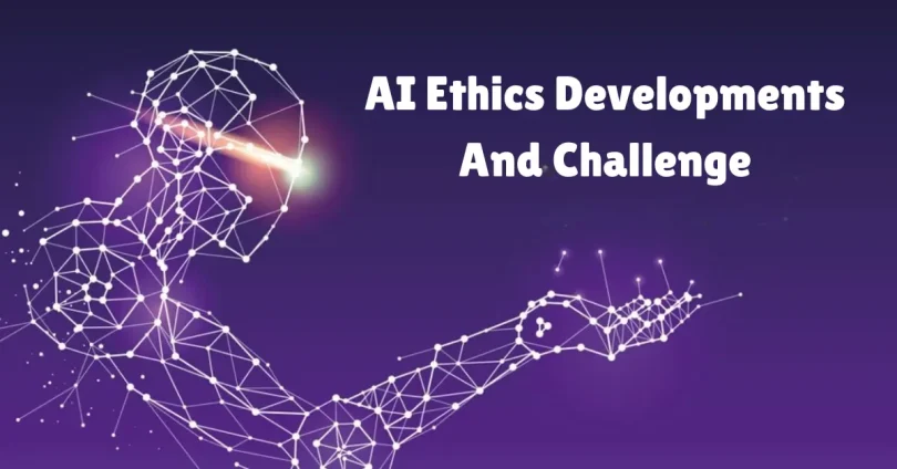 ai ethics developments and challenge