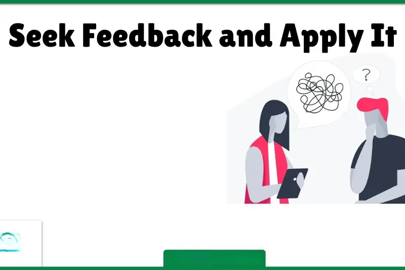 seek feedback and apply it
